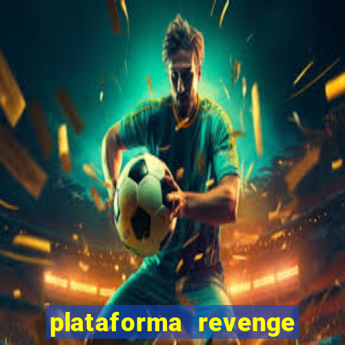 plataforma revenge tigrinho 2